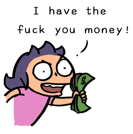 Niu-ma waving a fistful of cash: I have the fuck you money!